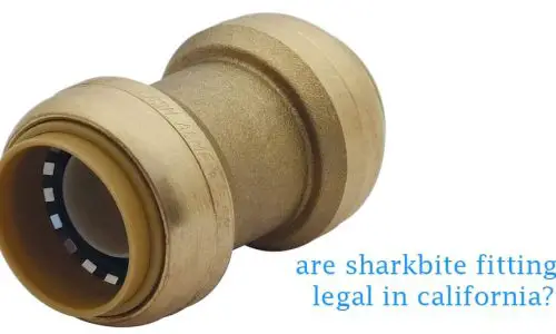 Are Sharkbite Fittings Legal in California