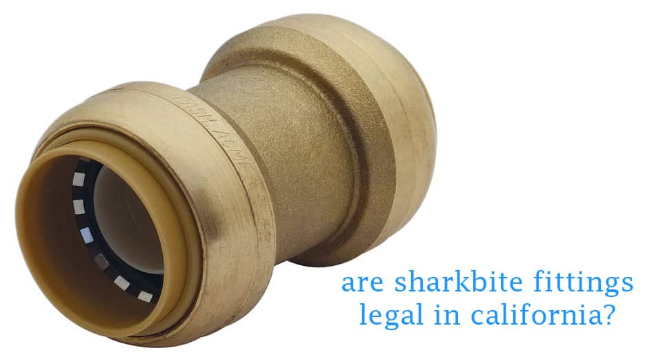 are sharkbite fittings legal in california
