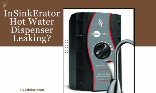 InSinkErator Hot Water Dispenser Leaking? – Complete Solution