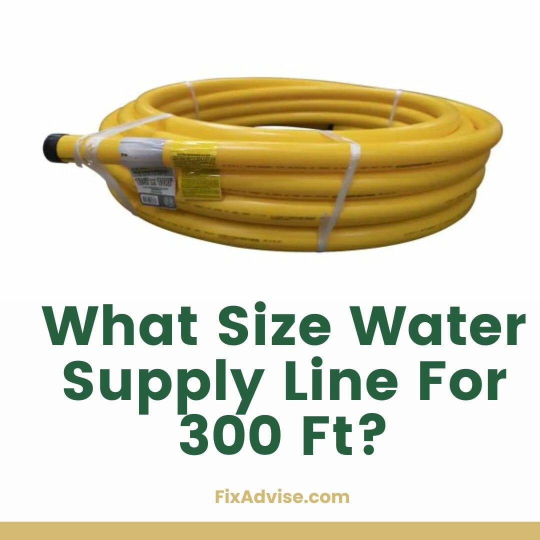 What Size Water Supply Line For 300 Ft