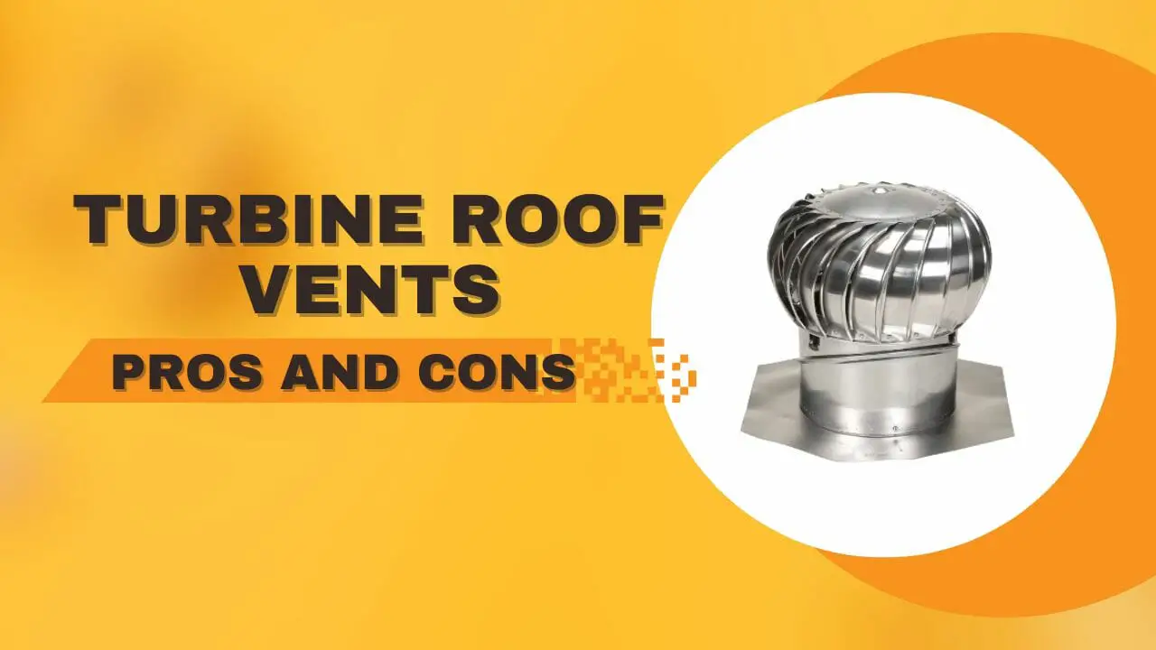 Pros And Cons Of Turbine Roof Vents