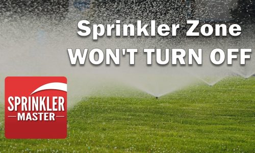 Sprinkler Zone Won’t Turn off  : Troubleshooting Tips