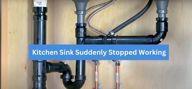 Kitchen Sink Suddenly Stopped Working